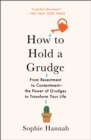 Image for How to Hold a Grudge: From Resentment to Contentment-The Power of Grudges to Transform Your Life