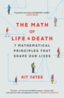 Image for The Math of Life and Death : 7 Mathematical Principles That Shape Our Lives
