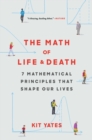 Image for The math of life and death: 7 mathematical principles that shape our lives