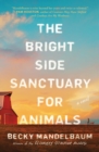 Image for The Bright Side Sanctuary for Animals: A Novel