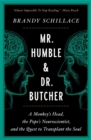 Image for Mr. Humble and Dr. Butcher : A Monkey&#39;s Head, the Pope&#39;s Neuroscientist, and the Quest to Transplant the Soul