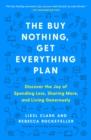 Image for The buy nothing, get everything plan: discover the joy of spending less, sharing more, and living generously