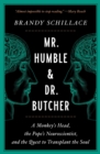 Image for Mr. Humble and Dr. Butcher: A Monkey&#39;s Head, the Pope&#39;s Neuroscientist, and the Quest to Transplant the Soul