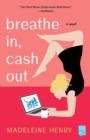 Image for Breathe in, cash out: a novel