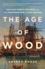 Image for Age of Wood: Our Most Useful Material and the Construction of Civilization