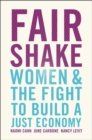 Image for Fair Shake: Women and the Fight to Build a Just Economy