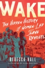 Image for Wake : The Hidden History of Women-Led Slave Revolts