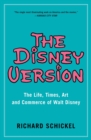 Image for Disney Version: The Life, Times, Art and Commerce of Walt Disney