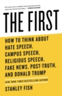 Image for The First : How to Think About Hate Speech, Campus Speech, Religious Speech, Fake News, Post-Truth, and Donald Trump