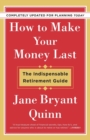 Image for How to Make Your Money Last - Completely Updated for Planning Today : The Indispensable Retirement Guide