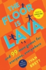 Image for The Floor Is Lava : And 99 More Games for Everyone, Everywhere