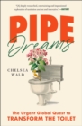 Image for Pipe dreams  : the urgent global quest to transform the toilet