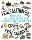 Image for Procrastibaking  : 100 recipes for getting nothing done in the most delicious way possible