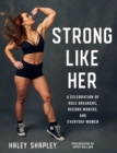 Image for Strong like her  : a celebration of rule breakers, history makers, and unstoppable athletes