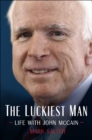 Image for Luckiest Man: Life With John McCain