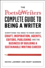 Image for The Poets &amp; Writers complete guide to being a writer  : everything you need to know about craft, inspiration, agents, editors, publishing and the business of building a sustainable writing career