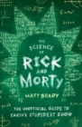 Image for The Science of Rick and Morty : The Unofficial Guide to Earth&#39;s Stupidest Show