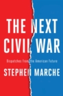Image for The next Civil War  : dispatches from the American future