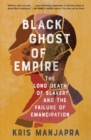 Image for Black Ghost of Empire : The Long Death of Slavery and the Failure of Emancipation