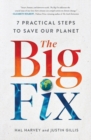 Image for The big fix  : seven practical steps to save our planet