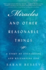 Image for Miracles and Other Reasonable Things : A Story of Unlearning and Relearning God