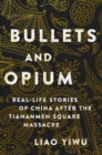 Image for Bullets and opium  : real-life stories of China after the Tiananmen Square Massacre
