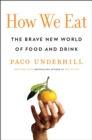 Image for How We Eat : The Brave New World of Food and Drink