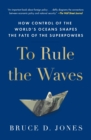 Image for To rule the waves  : how control of the world&#39;s oceans shapes the fate of the superpowers