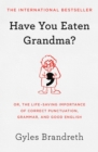 Image for Have You Eaten Grandma?: Or, the Life-saving Importance of Correct Punctuation, Grammar, and Good English