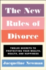 Image for The new rules of divorce: twelve secrets to protecting your wealth, health, and happiness