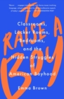 Image for To Raise a Boy: Classrooms, Locker Rooms, Bedrooms, and the Hidden Struggles of American Boyhood