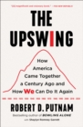 Image for Upswing: How America Came Together a Century Ago and How We Can Do It Again