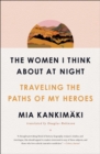Image for Women I Think About at Night: Traveling the Paths of My Heroes