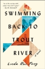 Image for Swimming back to trout river  : a novel