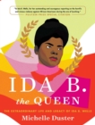 Image for Ida B. The Queen: The Extraordinary Life and Legacy of Ida B. Wells