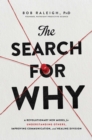 Image for The search for why: a revolutionary new model for understanding others, improving communication, and healing division