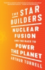 Image for Star Builders: Nuclear Fusion and the Race to Power the Planet