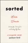 Image for Sorted  : growing up, coming out, and finding my place