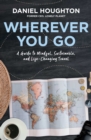 Image for Wherever You Go: A Guide to Mindful, Sustainable, and Life-Changing Travel