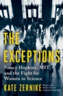 Image for The Exceptions : Nancy Hopkins, MIT, and the Fight for Women in Science