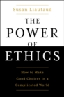 Image for Power of Ethics: How to Make Good Choices in a Complicated World