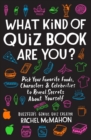 Image for What Kind of Quiz Book Are You? : Pick Your Favorite Foods, Characters, and Celebrities to Reveal Secrets About Yourself