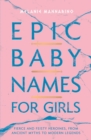 Image for Epic baby names for girls: fierce and feisty heroines, from ancient myths to future legends
