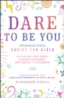 Image for Dare to be you  : inspirational advice for girls on finding your voice, leading fearlessly, and making a difference