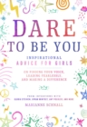 Image for Dare to Be You: Inspirational Advice for Girls on Finding Your Voice, Leading Fearlessly, and Making a Difference