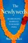 Image for The Newlyweds : Rearranging Marriage in Modern India