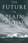 Image for The Future in Plain Sight : Nine Clues to the Coming Instability