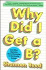 Image for Why Did I Get a B?: And Other Mysteries We&#39;re Discussing in the Faculty Lounge