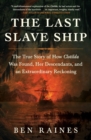 Image for The last slave ship  : the true story of how Clotilda was found, her descendants, and an extraordinary reckoning