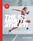 Image for The 12-minute athlete: get fitter, faster, and stronger using HIIT and your bodyweight